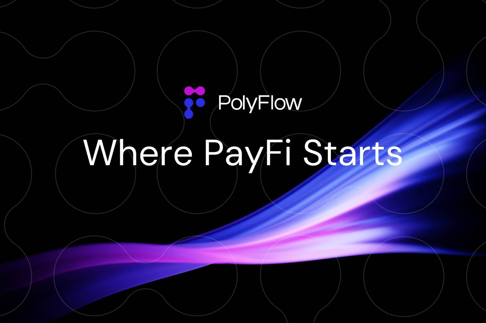 PolyFlow:打造 PayFi 加密支付网络