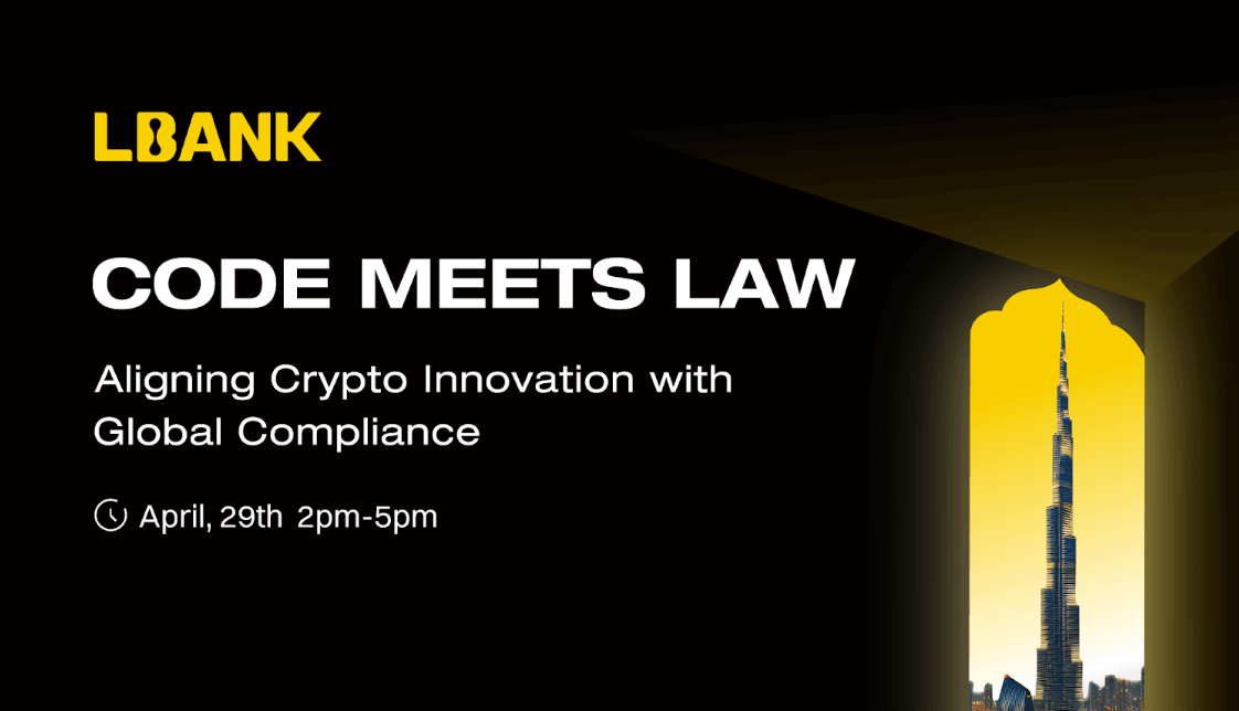 LBank 将在迪拜举办 “Code Meets Law” 论坛,推动加密创新与全球合规深度融合