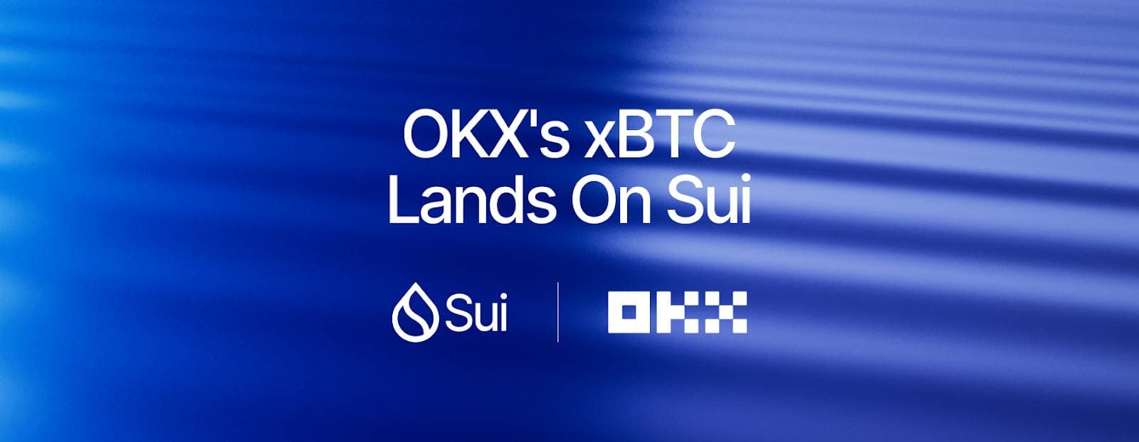 OKX 在 Sui 上推出 xBTC,推动比特币 DeFi 生态更加蓬勃发展