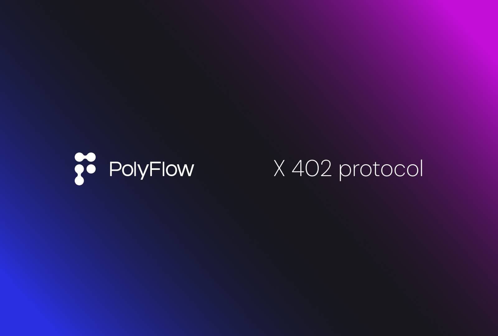 PolyFlow 集成 x402 协议,驱动下一代 AI Agent 支付革命